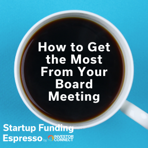 Startup Funding Espresso — How to Get the Most From Your Board Meeting
