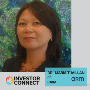 Investor Connect – 443 – Dr. Maria T. Millan of CIRM