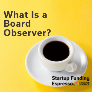 Startup Funding Espresso — What Is a Board Observer?