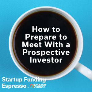 How to Prepare to Meet With a Prospective Investor