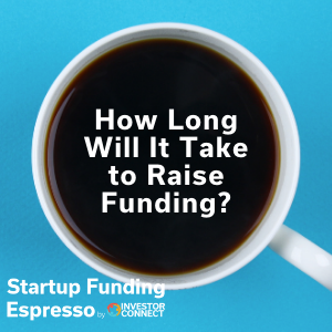 Startup Funding Espresso — How Long Will It Take to Raise Funding?