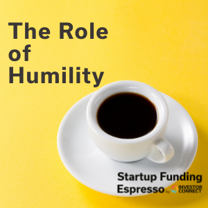 Startup Funding Espresso — The Role of Humility