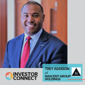 Investor Connect – 452 – Trey Addison of Nascent Group Holdings