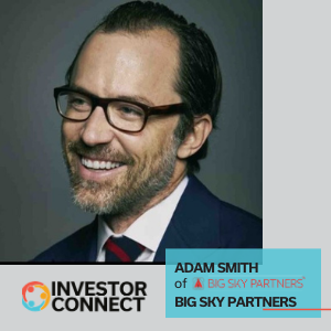 Investor Connect: Adam Smith of Big Sky Partners