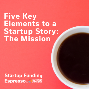 Five Key Elements to a Startup Story: The Mission