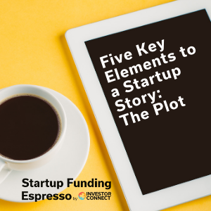 Startup Funding Espresso — Five Key Elements to a Startup Story: The Plot