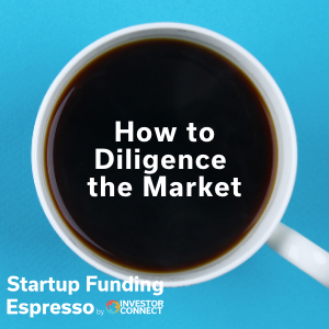 Startup Funding Espresso — How to Diligence the Market