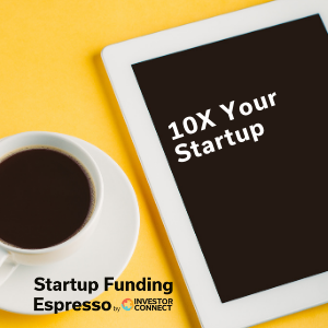 Startup Funding Espresso — 10X Your Startup