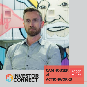 Investor Connect – 486 – Cam Houser of Actionworks