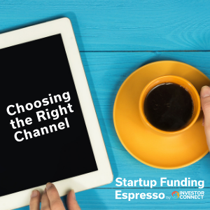 Startup Funding Espresso — Choosing the Right Channel