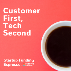 Customer First, Tech Second