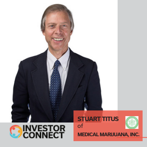 Investor Connect: Stuart Titus of Medical Marijuana, Inc.