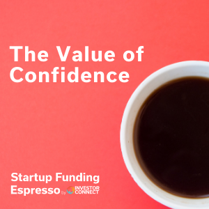 Startup Funding Espresso — The Value of Confidence