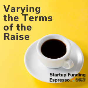 Startup Funding Espresso — Varying the Terms of the Raise