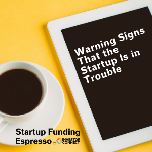 Startup Funding Espresso — Warning Signs That the Startup Is in Trouble