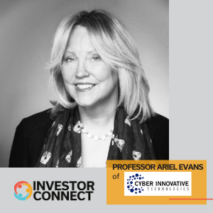 Investor Connect – 505 – Professor Ariel Evans of Cyber Innovative Technologies