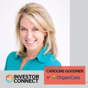 Investor Connect – 494 – Caroline Goodner of OrganiCare