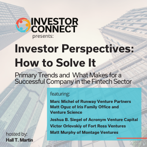 Investor Perspectives – How to Solve the Fintech Problem: Primary Trends and What Makes for a Successful Company