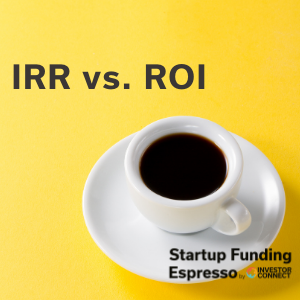 Startup Funding Espresso — IRR vs. ROI