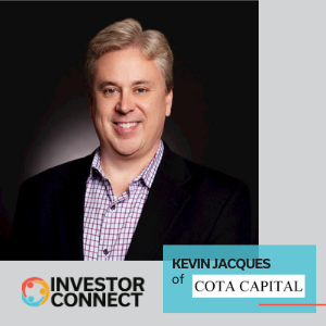 Investor Connect: Kevin Jacques of Cota Capital