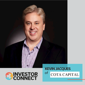Investor Connect – 492 – Kevin R. Jacques of Cota Capital
