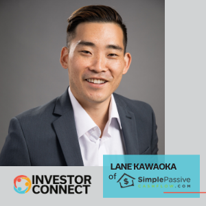 Investor Connect – 502 – Lane Kawaoka of SimplePassiveCashflow.com