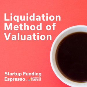 Startup Funding Espresso — Liquidation Method of Valuation