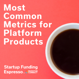 Startup Funding Espresso — Most Common Metrics for Platform Products