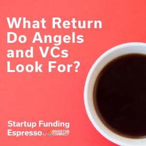 What Return Do Angels and VCs Look For?