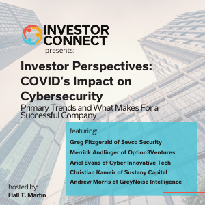 Investor Perspectives – COVID’s Impact on Cybersecurity: Primary Trends and What Makes For a Successful Company