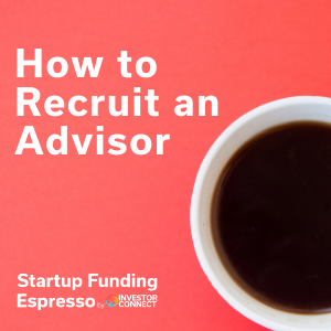 Startup Funding Espresso — How to Recruit an Advisor