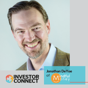 Investor Connect – 522 – Jonathan DeYoe of Mindful Money