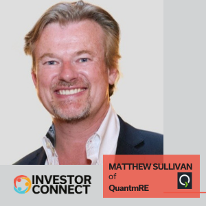 Investor Connect – 525 – Matthew Sullivan of QuantmRE