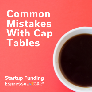 Startup Funding Espresso — Common Mistakes With Cap Tables