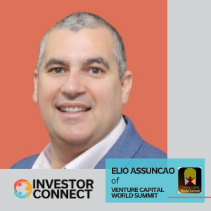 Investor Connect – 527 – Elio Assuncao of Venture Capital World Summit