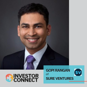 Investor Connect – 546 – Gopi Rangan of Sure Ventures