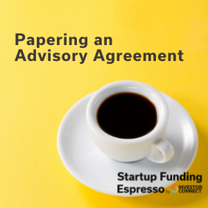 Startup Funding Espresso — Papering an Advisory Agreement