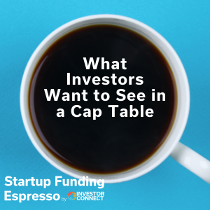 Startup Funding Espresso — What Investors Want to See in a Cap Table
