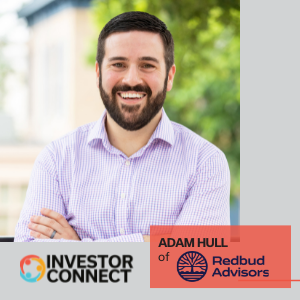 Investor Connect – 555 – Adam Hull of Redbud Advisors