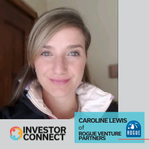 Investor Connect – 548 – Caroline Lewis of Rogue Venture Partners