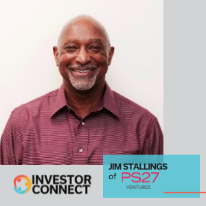 Investor Connect – 550 – Jim Stallings of PS27 Ventures