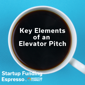 Startup Funding Espresso — Key Elements of an Elevator Pitch