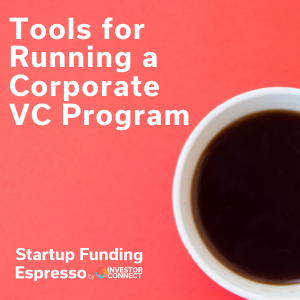 Startup Funding Espresso — Tools for Running a Corporate VC Program