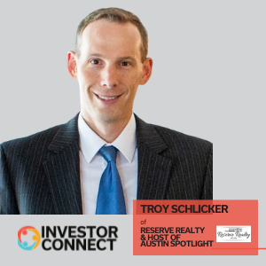Investor Connect: Troy Schlicker of Reserve Realty & Host of the Austin Spotlight Podcast
