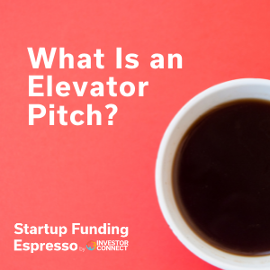 Startup Funding Espresso — What Is an Elevator Pitch?