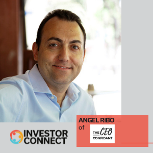 Investor Connect – 573 – Angel Ribo of The CEO Confidant