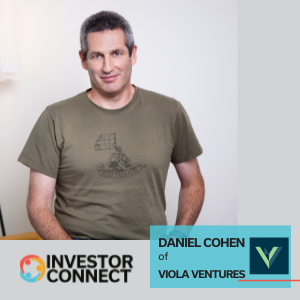 Investor Connect – 577 – Daniel Cohen of Viola Ventures