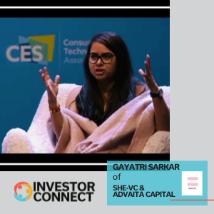 Investor Connect – 565 – Gayatri Sarkar of She-VC and Advaita Capital