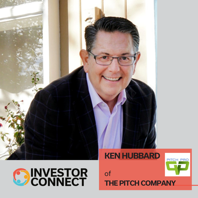 Investor Connect – 574 – Ken Hubbard of The Pitch Company