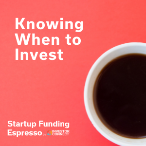 Startup Funding Espresso — Knowing When to Invest